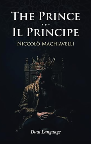 The Prince - Il Principe: English - Italian Edition with two-column language-aligned paragraphs